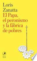Libro El Papa, el peronismo y la fábrica de pobres
