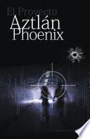 Libro El Proyecto Aztlán Phoenix
