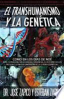 Libro El Transhumanismo y La Genetica: Como En Los Dias de Noe: Adn, Clonacion, Singularidad, Eugenesia, El Retorno de Los Nefilim y La Nueva Dimension de