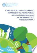 Libro Elementos técnicos y jurídicos para el desarrollo de una política pública referida a la resistencia a los antimicrobianos en la producción animal