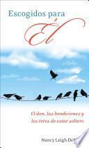 Libro Escogidos Para el: El Don, las Bendiciones y los Retos de Estar Soltero = Chosen for Him