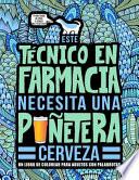 Libro Este técnico en farmacia necesita una puñetera cerveza: Un libro de colorear para adultos con palabrotas: Un libro antiestrés para técnicos en farmaci