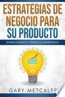 Libro Estrategias de Negocios Para Su Producto: Domina Lo Básico Y Vence a la Competencia