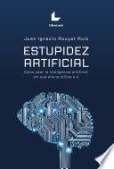 Libro Estupidez artificial. Cómo usar la inteligencia artificial sin que ella te utilice a ti