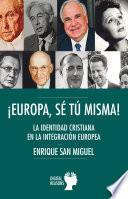 Libro Europa, sé tú misma: La identidad cristiana en la integración europea