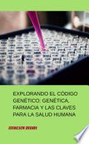Libro Explorando el Código Genético: Genética, Farmacia y las Claves para la Salud Humana