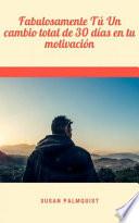 Libro Fabulosamente Tú Un cambio total de 30 días en tu motivación