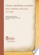 Libro Fiesta, memoria y nación. Ritos, símbolos y discursos, 1573-1830