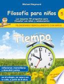 Libro Filosofía para niños: Tiempo. Las mejores 44 preguntas para filosofar con niños y adolescentes