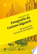 Libro Fotografía de Casiano Alguacil. Monumentos artísticos de España