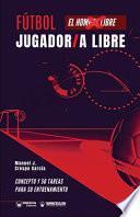 Libro Fútbol: jugador/a libre: Concepto y 50 tareas para su entrenamiento