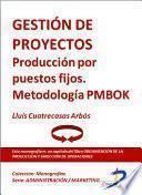 Libro Gestión de proyectos. Producción por puestos fijos. Metodologia PMBOK
