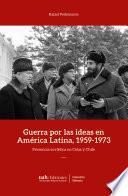 Libro Guerra por las ideas en América Latina, 1959-1973