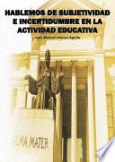 Libro Hablemos de subjetividad e incertidumbre en la actividad educativa