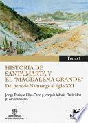 Libro Historia de Santa Marta y el Magdalena Grande Del período Nahuange al siglo XXI. Tomo 1