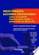 Libro Ideas erradas, acciones equivocadas: cómo el contexto internacional impide la generación de desarrollo