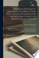 Libro Información Que El Arzobispo De México Don Fray Alonso De Montúfar Mandó Practicar Con Motivo De Un Sermón: Que En La Fiesta De La Natividad De Nuestr