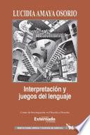 Libro Interpretación y Juegos de Lenguaje. Serie de Teoría Jurídica y Filosofía del Derecho n.° 96