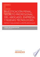 Libro Investigación penal, secreto profesional del abogado, empresa, y nuevas tecnologías