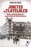 Libro Jinetes de Tlatelolco. Marcelino García Barragán y otros retratos del Ejército Mexicano