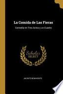 Libro La Comida de Las Fieras: Comedia En Tres Actos Y Un Cuadro