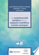 Libro La construcción jurídica de un espacio marítimo común europeo