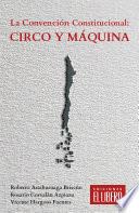 Libro La Convención Constitucional: Circo y máquina