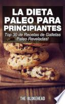 Libro La Dieta Paleo Para Principiantes ¡Top 30 de Recetas de Galletas Paleo Reveladas!