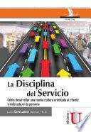 Libro La disciplina del servicio. Cómo desarrollar una nueva cultura orientada al cliente y enfocada en la persona