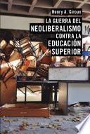 Libro La guerra del neoliberalismo contra la educación superior