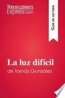 Libro La luz difícil de Tomás González (Guía de lectura)
