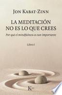 Libro La Meditación No Es Lo Que Crees: Por Qué El Mindfulness Es Tan Importante