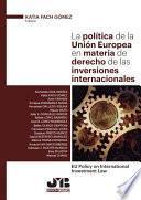 Libro La política de la Unión Europea en materia de derecho de las inversiones internacionales