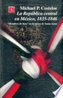 Libro La Republica Central en Mexico, 1835 - 1846 Hombres de bien en la epoca de Santa-Anna