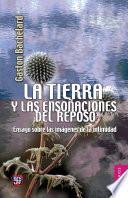 Libro La tierra y las ensoñaciones del reposo. Ensayo sobre las imágenes de la intimidad