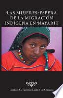 Libro Las Mujeres-Espera de La Migracion Indigena En Nayarit