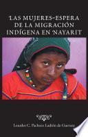 Libro Las mujeres-espera de la migración indígena en Nayarit