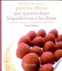 Libro Libro de cocina para los chicos que quieren dejar boquiabiertas a las chicas