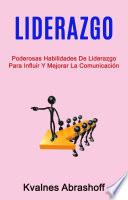Libro Liderazgo: Poderosas Habilidades De Liderazgo Para Influir Y Mejorar La Comunicación
