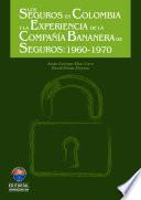 Libro Los seguros en Colombia y la experiencia de la compañía bananera de seguros s.a. 1960-1970