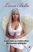 Libro Luna Bella • La porno-youtuber que escandalizó a México. Una descarnada autobiografía