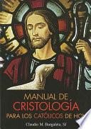 Manual de Cristología para Los Católicos de Hoy
