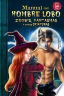 Libro Manual del hombre lobo, zombis, fantasmas y otras criaturas / Manual werewolf, zombies, ghosts and other creatures