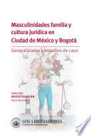 Libro Masculinidades familia y cultura jurídica en ciudad de México y Bogotá.