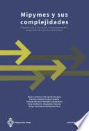 Libro Mipymes y sus complejidades. Impacto de la creación, financiamiento y desarrollo de emprendimientos