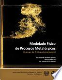 Libro Modelado Físico de Procesos Metalúrgicos. Guiones de Trabajo Experimental