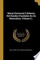 Moral Universal O Deberes del Hombre Fundados En Su Naturaleza, |...