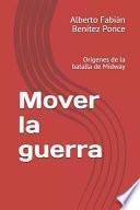 Libro Mover La Guerra: Orígenes de la Batalla de Midway