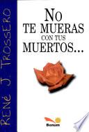 Libro No te Mueras con tus Muertos
