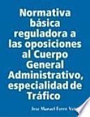 Libro Normativa básica reguladora a las oposiciones al Cuerpo General Administrativo, especialidad de Tráfico